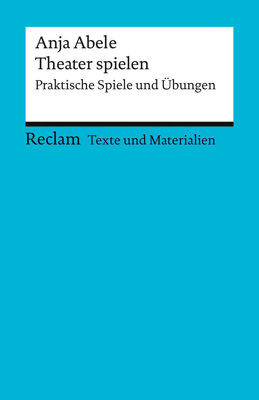 Theater spielen. Praktische Spiele und Übungen. Texte und Materialien für den Unterricht Philosophy