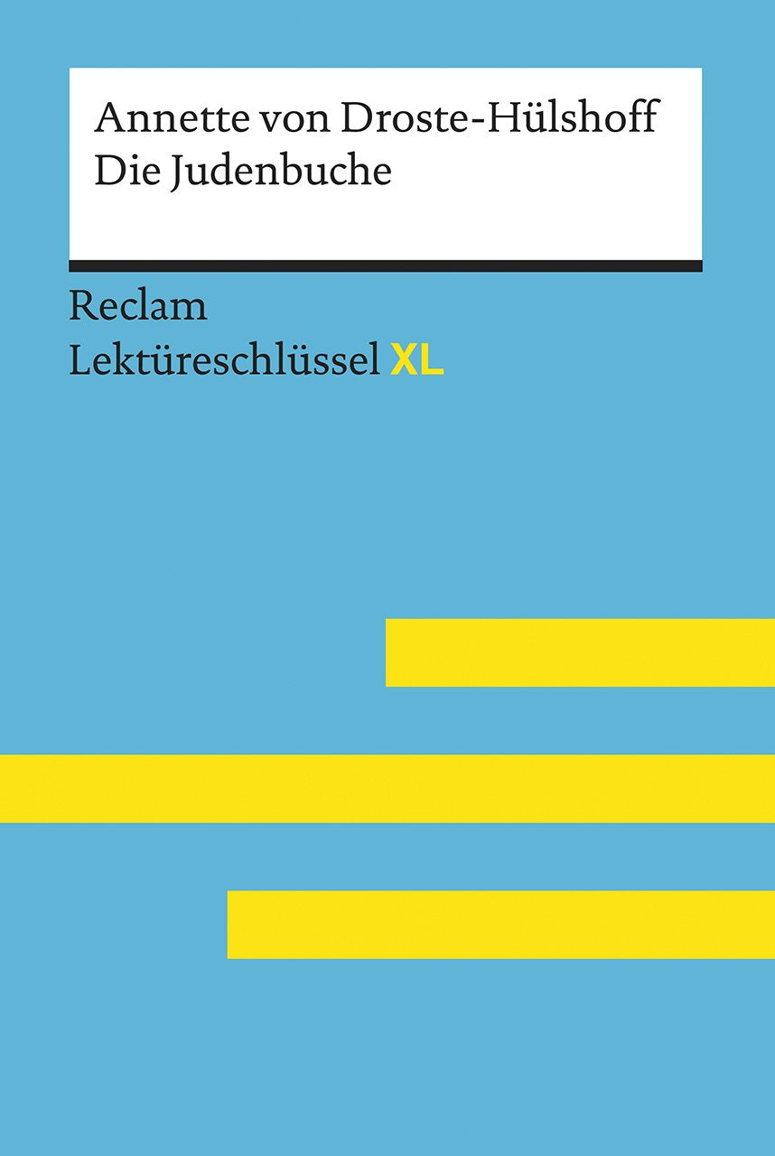 Die Judenbuche von Annette von Droste-Hülshoff: Lektüreschlüssel mit Inhaltsangabe, Interpretation, Prüfungsaufgaben mit Lösungen, Lernglossar. (Reclam Lektüreschlüssel XL) Classics