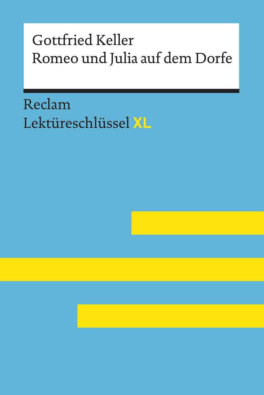 Romeo und Julia auf dem Dorfe von Gottfried Keller: Lektüreschlüssel mit Inhaltsangabe, Interpretation, Prüfungsaufgaben mit Lösungen, Lernglossar. (Reclam Lektüreschlüssel XL) Classics