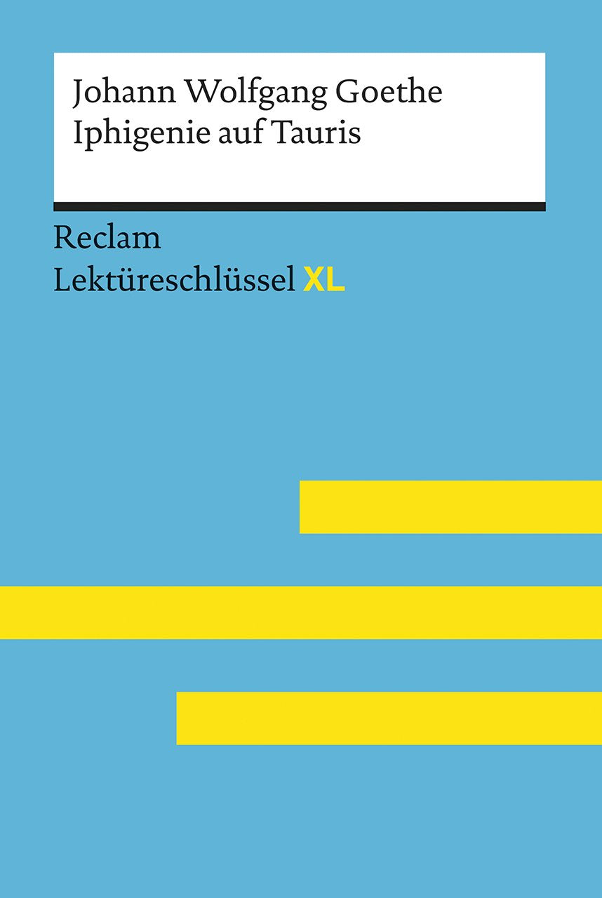 Iphigenie auf Tauris von Johann Wolfgang Goethe: Lektüreschlüssel mit Inhaltsangabe, Interpretation, Prüfungsaufgaben mit Lösungen, Lernglossar. (Reclam Lektüreschlüssel XL) Study Guides