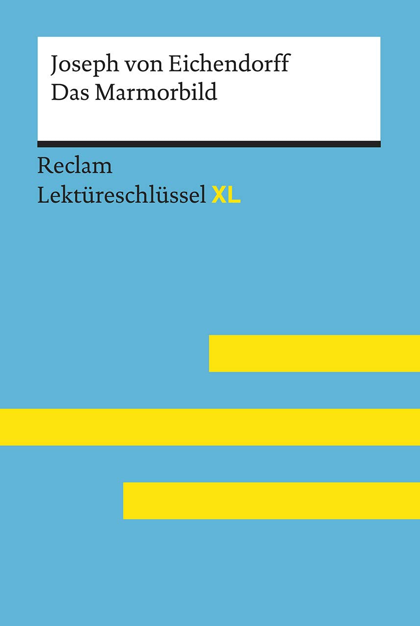 Das Marmorbild von Joseph von Eichendorff: Lektüreschlüssel mit Inhaltsangabe, Interpretation, Prüfungsaufgaben mit Lösungen, Lernglossar. (Reclam Lektüreschlüssel XL) Classics