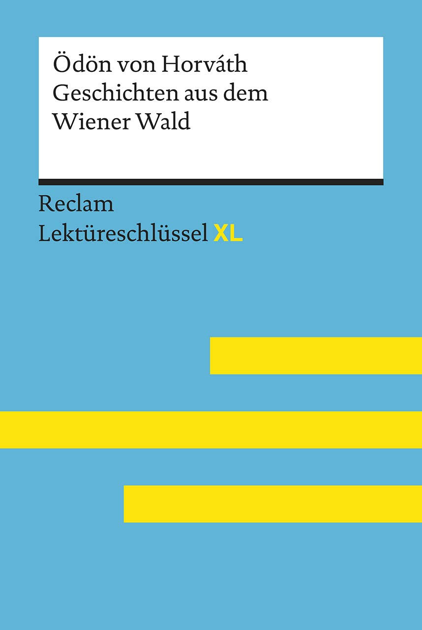 Geschichten aus dem Wiener Wald von Ödön von Horváth. Lektüreschlüssel mit Inhaltsangabe, Interpretation, Prüfungsaufgaben mit Lösungen, Lernglossar. (Reclam Lektüreschlüssel XL) Drama