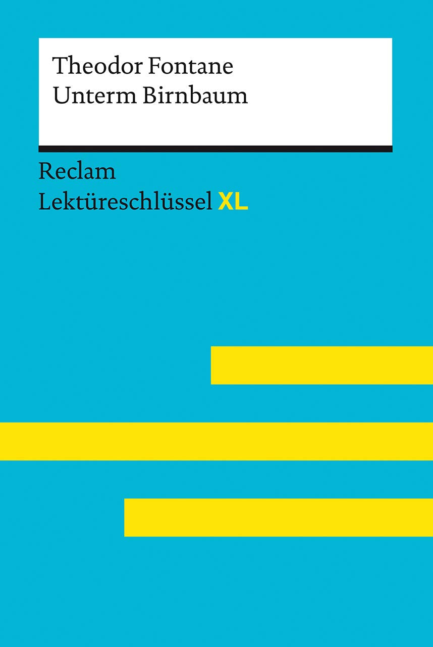 Unterm Birnbaum von Theodor Fontane: Lektüreschlüssel mit Inhaltsangabe, Interpretation, Prüfungsaufgaben mit Lösungen, Lernglossar (Lektüreschlüssel XL) Classics