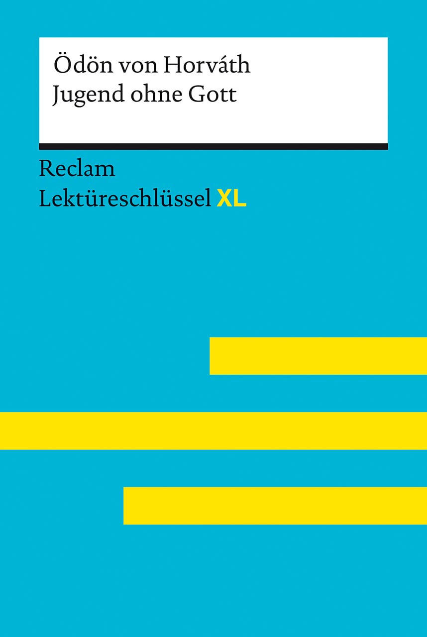 Jugend ohne Gott von Ödön von Horváth: Lektüreschlüssel mit Inhaltsangabe, Interpretation, Prüfungsaufgaben mit Lösungen, Lernglossar. (Reclam Lektüreschlüssel XL) Contemporary literature Books