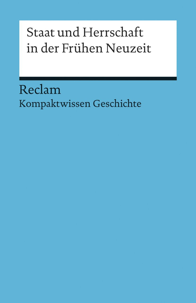 Staat und Herrschaft in der Frühen Neuzeit. (Kompaktwissen Geschichte): Wunderer, Hartmann – sicher durch Abitur und Matura; Oberstufenwissen – 17077 (Reclams Universal-Bibliothek) Study Guides