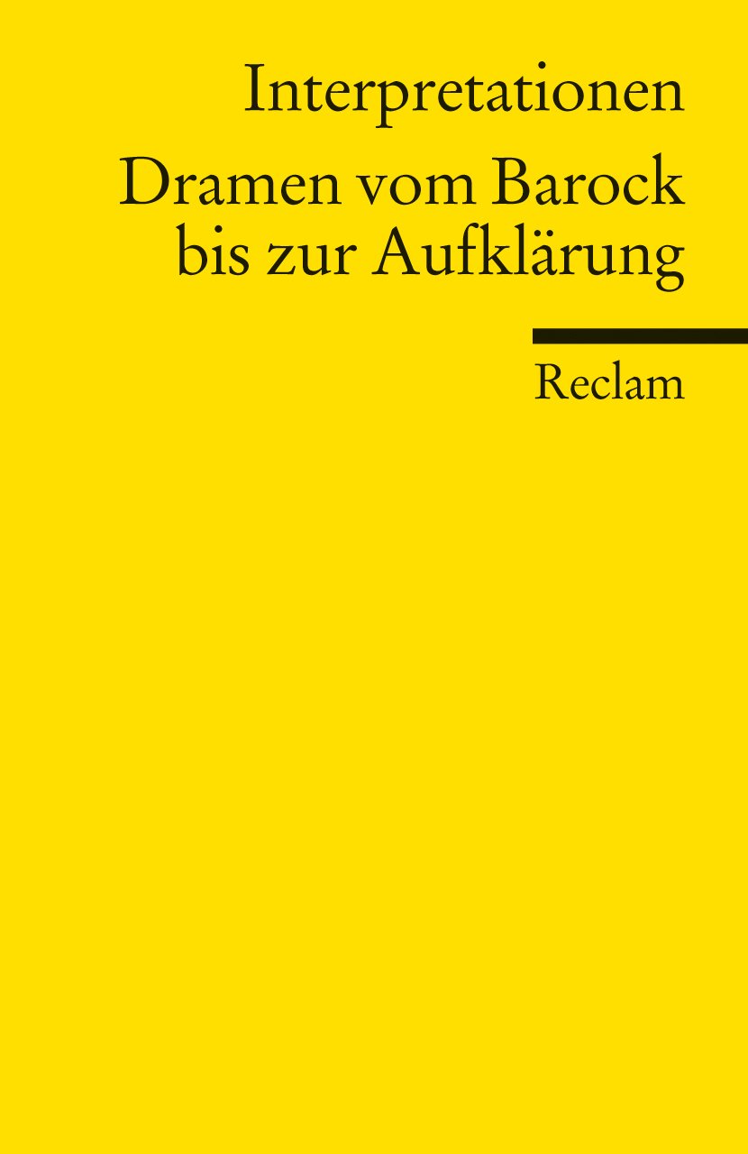 Interpretationen: Dramen vom Barock bis zur Aufklärung: (Literaturstudium) (Reclams Universal-Bibliothek) Drama
