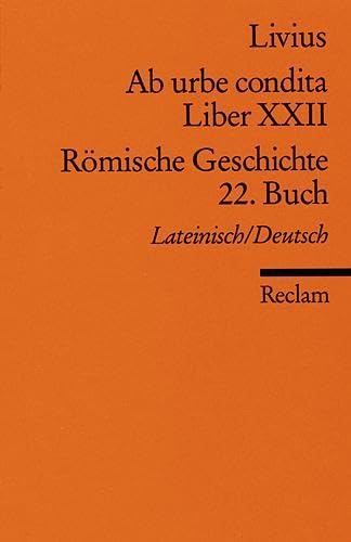 Ab urbe condita. Liber XXII /Römische Geschichte. 22. Buch (Der Zweite Punische Krieg II). Lat. /Dt.: Livius – Originalversion mit deutscher Übersetzung – 18012 (Reclams Universal-Bibliothek) Classics