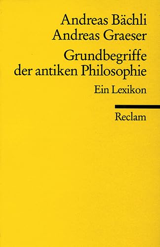 Grundbegriffe der antiken Philosophie: Ein Lexikon (Reclams Universal-Bibliothek) Philosophy