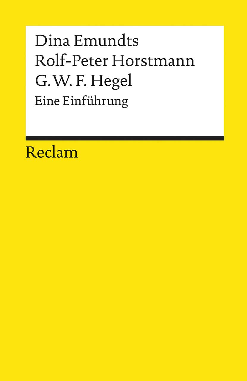 G. W. F. Hegel. Eine Einführung: Emundts, Dina; Horstmann, Rolf-Peter – Erläuterung; Analyse; Interpretation – 18167 (Reclams Universal-Bibliothek) Philosophy