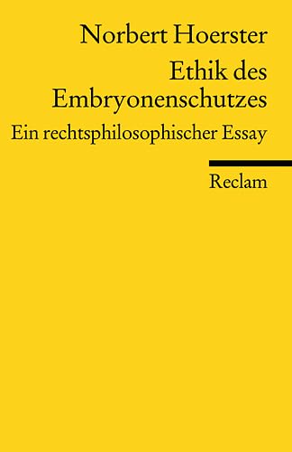 Ethik des Embryonenschutzes: Ein rechtsphilosophischer Essay (Reclams Universal-Bibliothek) Philosophy