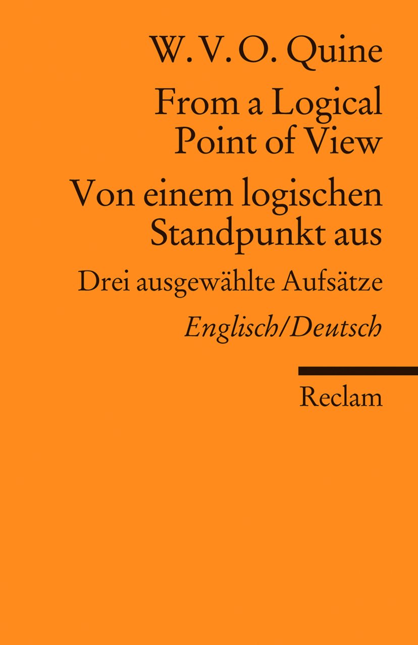 From a Logical Point of View / Von einem logischen Standpunkt aus. Drei ausgewählte Aufsätze. Englisch/Deutsch: Quine, W.V.O. – Logik und Ethik (Reclams Universal-Bibliothek) Philosophy