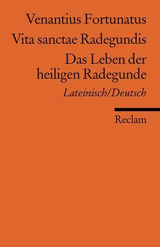 Vita sanctae Radegundis /Das Leben der heiligen Radegunde. Lat. /Dt.: Venantius (Fortunatus) – zweisprachige Ausgabe; Originalversion mit deutscher Übersetzung (Reclams Universal-Bibliothek) Classics