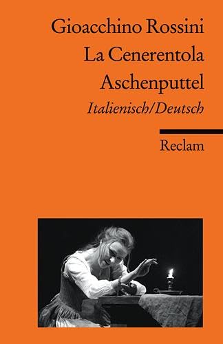 La Cenerentola / Aschenputtel. Italienisch/Deutsch: Rossini, Gioacchino – zweisprachige Ausgabe; Klassiker der Musikgeschichte (Reclams Universal-Bibliothek) Drama