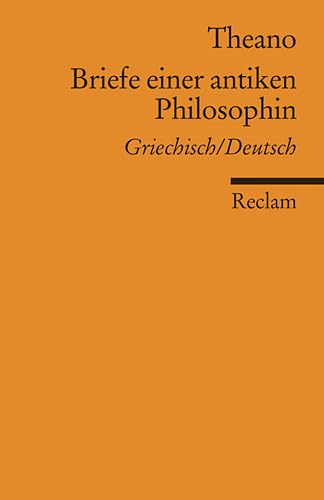 Briefe einer antiken Philosophin. Griechisch/Deutsch: Theano – Originalversion mit deutscher Übersetzung (Reclams Universal-Bibliothek) Philosophy