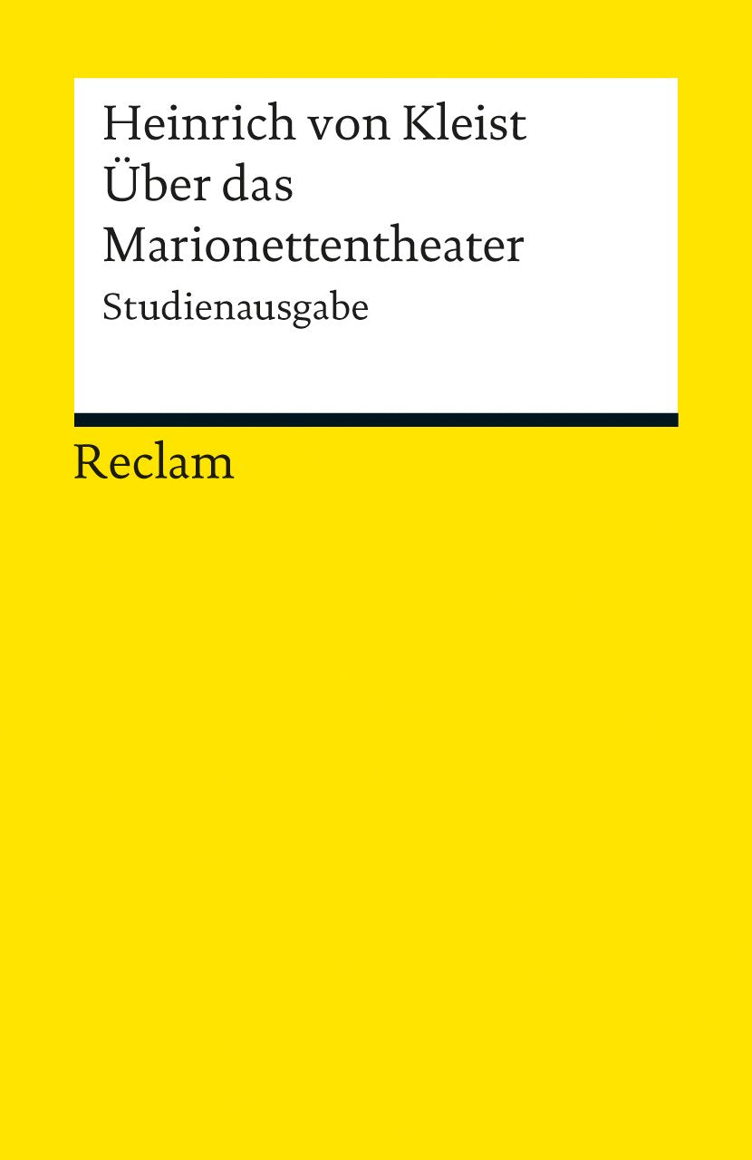 Über das Marionettentheater. Studienausgabe: Kleist, Heinrich von – Logik und Ethik – 19014 (Reclams Universal-Bibliothek) Philosophy