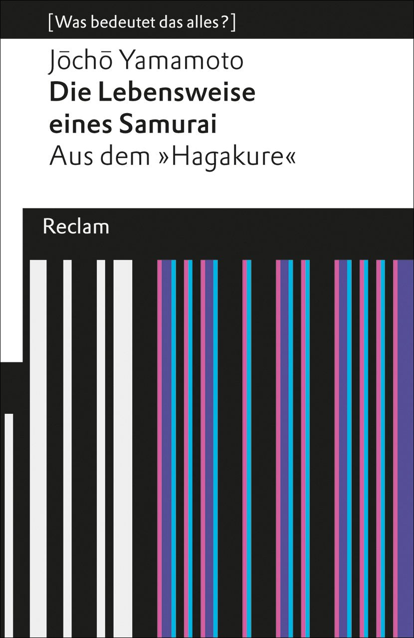 Die Lebensweise eines Samurai. Aus dem »Hagakure« (Was bedeutet das alles?): Yamamoto, Jocho – Erläuterungen; Denkanstöße; Analyse (Reclams Universal-Bibliothek) Philosophy