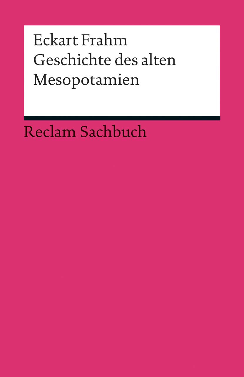 Geschichte des alten Mesopotamien: Frahm, Eckart – die erste Hälfte der Menschheitsgeschichte (Reclams Universal-Bibliothek) Politics & History