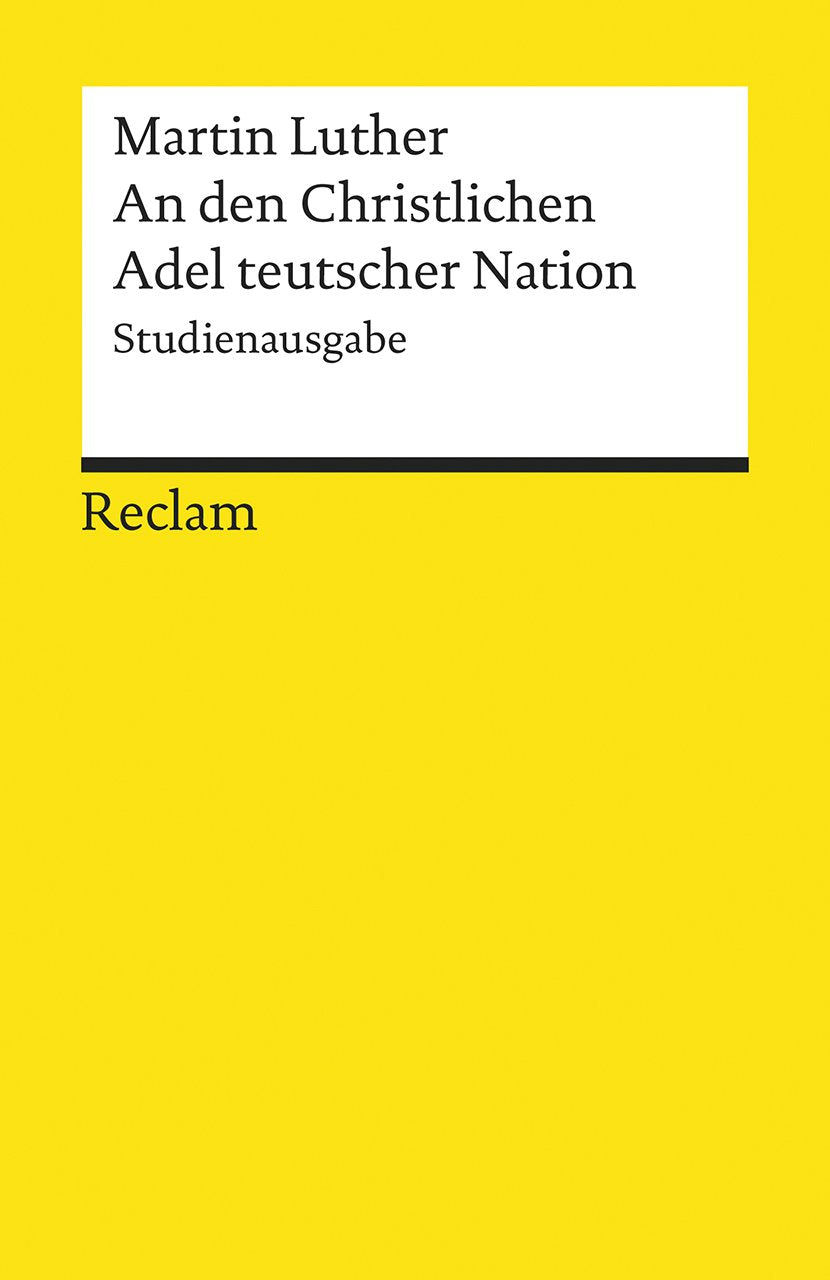 An den Christlichen Adel teutscher Nation: von des Christlichen standes besserung German history