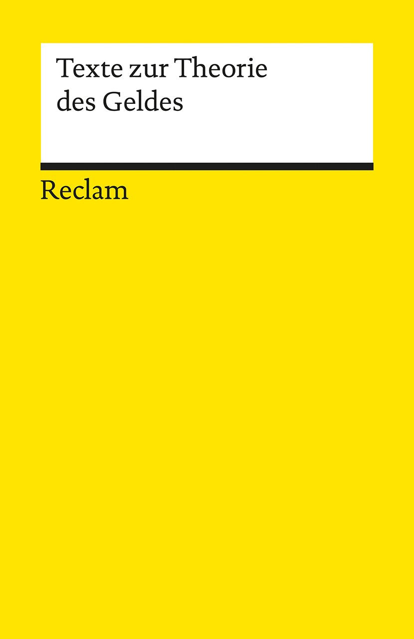Texte zur Theorie des Geldes: Erläuterungen; Wirtschaftstheorie; Basiswissen Ökonomie (Reclams Universal-Bibliothek) Philosophy