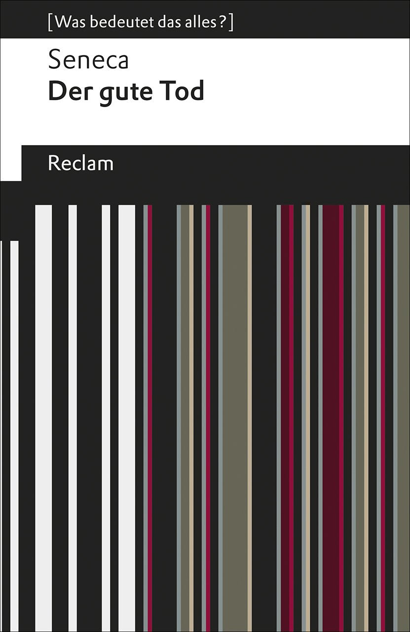 Der gute Tod. : Seneca – Erläuterungen; Denkanstöße; Analyse (Reclams Universal-Bibliothek) Philosophy