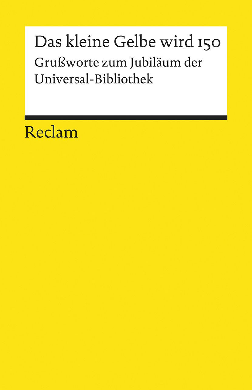 Das kleine Gelbe wird 150: Grußworte zum Jubiläum der Universal-Bibliothek (Reclams Universal-Bibliothek) Law