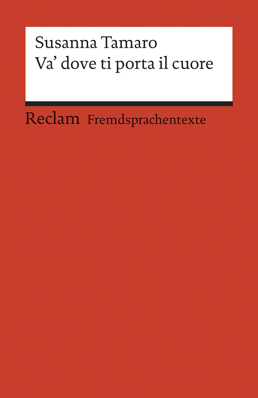 Va' dove ti porta il cuore: – Ital. Text mit deutschen Worterklärungen. B2 (GER)– Tamaro, Susanna – Originalversion; Erläuterungen – 19730 (Reclams Universal-Bibliothek) Contemporary literature