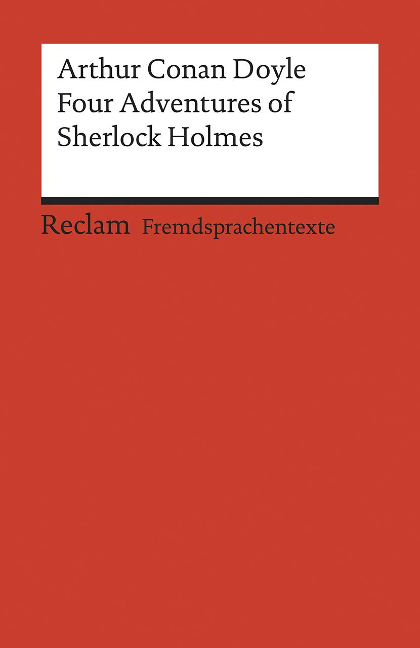 Four Adventures of Sherlock Holmes: – Englischer Text mit deutschen Worterklärungen. C1 (GER)– Doyle, Arthur Conan – Erläuterungen – 19978 (Reclams Universal-Bibliothek) Classics