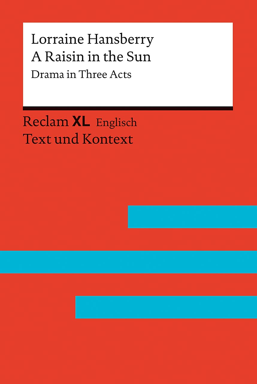A Raisin in the Sun: Drama in Three Acts. Fremdsprachentexte Reclam XL – Text und Kontext. Niveau B2–C1 (GER) (Reclam Fremdsprachentexte XL) Drama