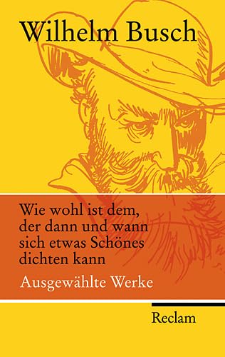 Wie wohl ist dem, der dann und wann sich etwas Schönes dichten kann: Ausgewählte Werke (Reclam Taschenbuch) Classics