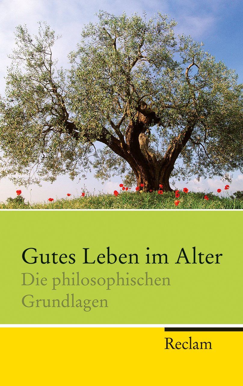 Gutes Leben im Alter: Die philosophischen Grundlagen (Reclam Taschenbuch) Philosophy