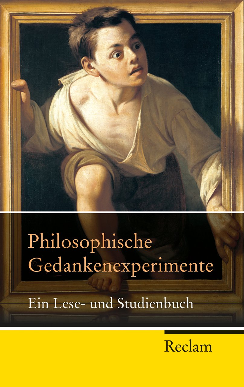 Philosophische Gedankenexperimente: Ein Lese- und Studienbuch (Reclam Taschenbuch) Philosophy Books