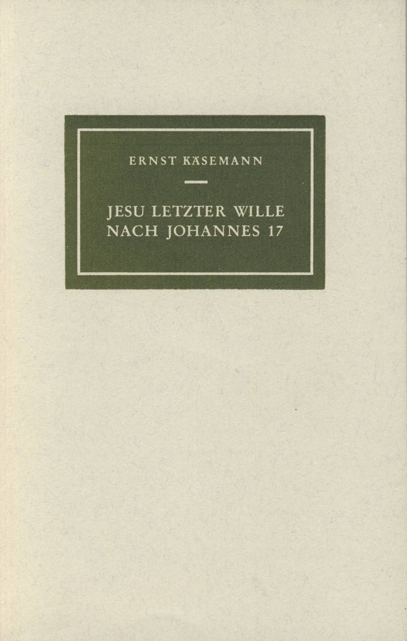 Jesu letzter Wille nach Johannes 17 : . General education