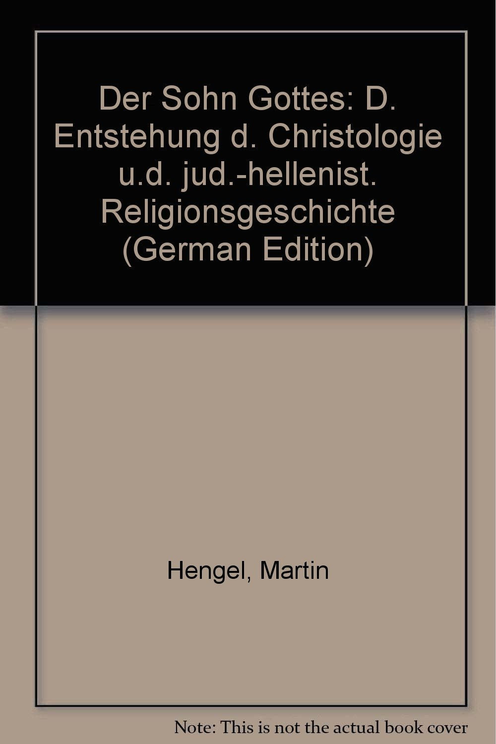 Der Sohn Gottes. Die Entstehung der Christologie und die jüdisch-hellenistische Religionsgeschichte Politics & History