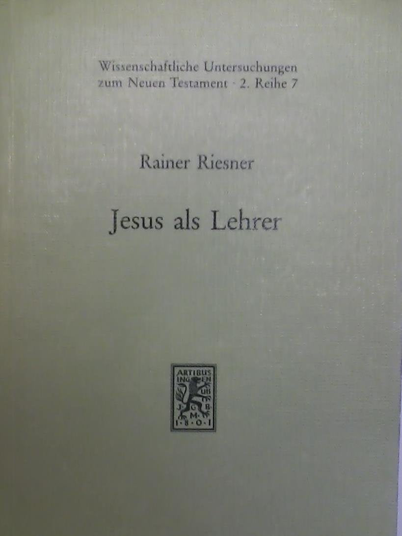 Jesus als Lehrer: Eine Untersuchung zum Ursprung der Evangelien-Überlieferung (Wissenschaftliche Untersuchungen zum Neuen Testament. Reihe 2) book
