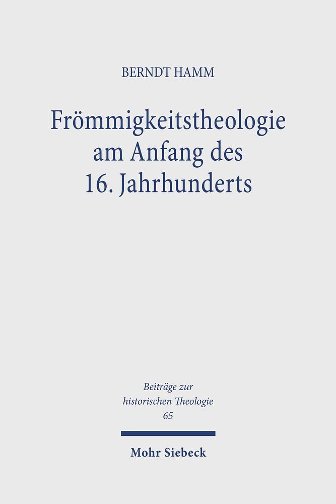 Frömmigkeitstheologie am Anfang des 16. Jahrhunderts: Studien zu Johannes von Paltz und seinem Umkreis (Beiträge zur historischen Theologie, Band 65) Religion & Esotericism
