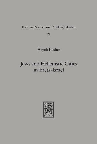 Jews and Hellenistic Cities in Eretz-Israel: Relations of the Jews in Eretz-Israel with the Hellenistic Cities during the Second Temple Period (332 ... and Studies in Ancient Judaism, Band 21) Philosophy