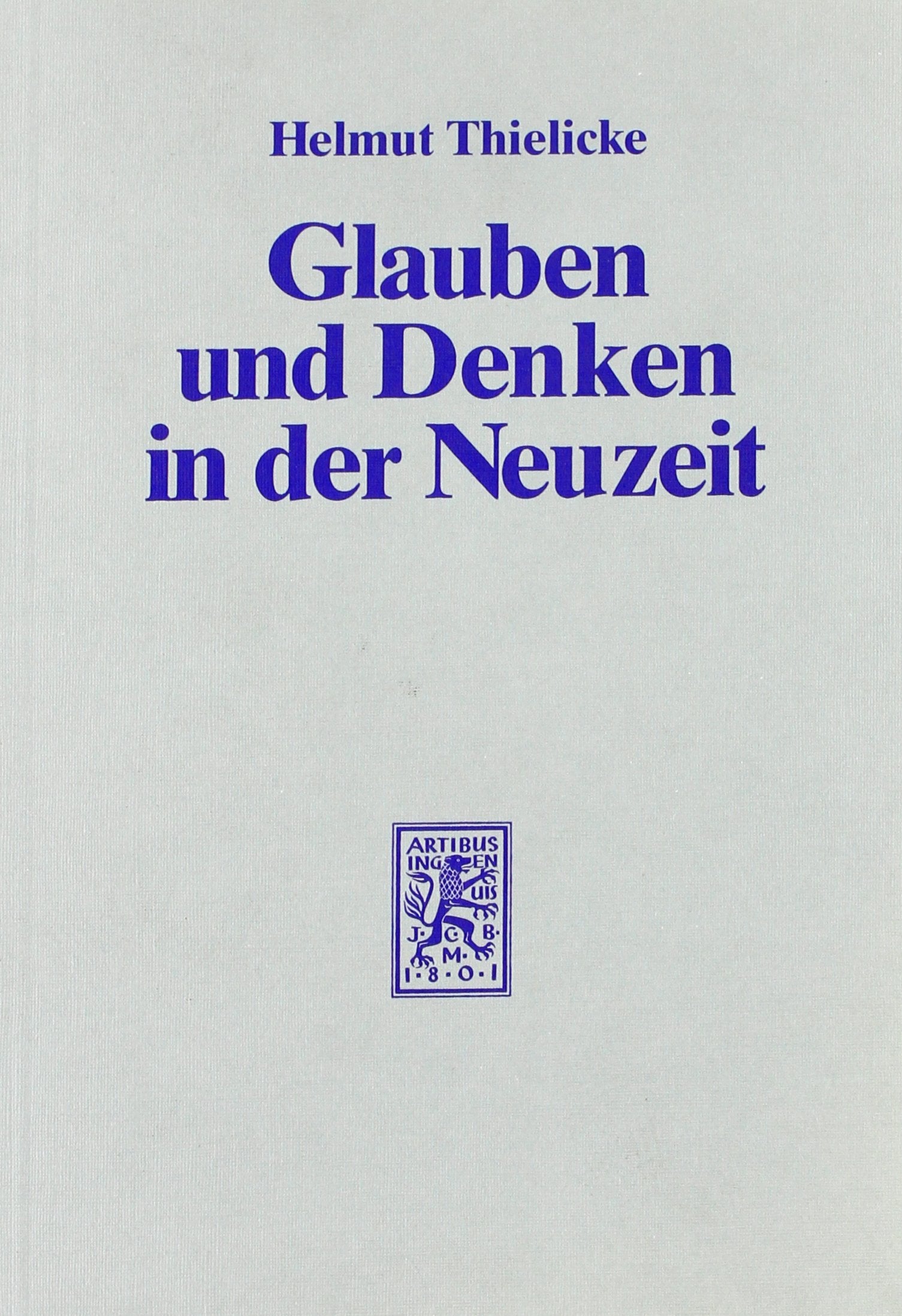 Glauben und Denken in der Neuzeit: Die grossen Systeme der Theologie und Religionsphilosophie Philosophy