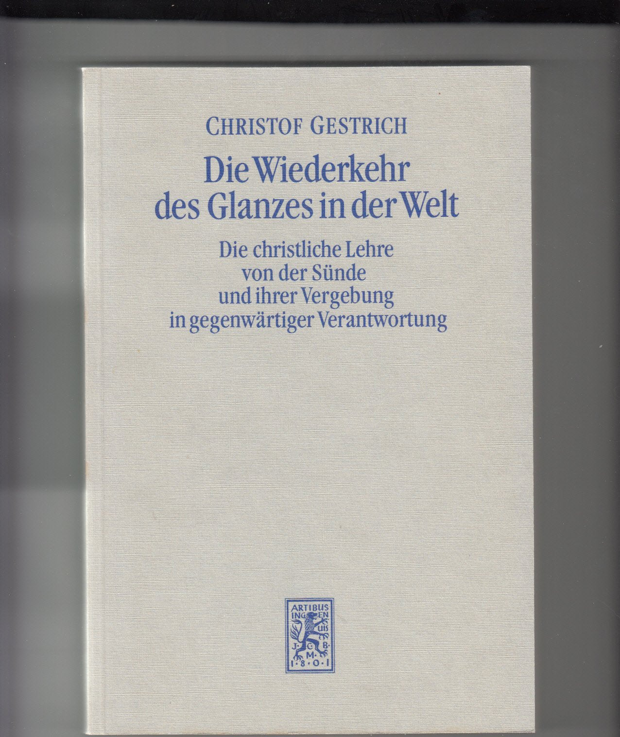 Die Wiederkehr des Glanzes in der Welt. Die christliche Lehre von der Sünde und ihrer Vergebung in gegenwärtiger Verantwortung Religion & Esotericism