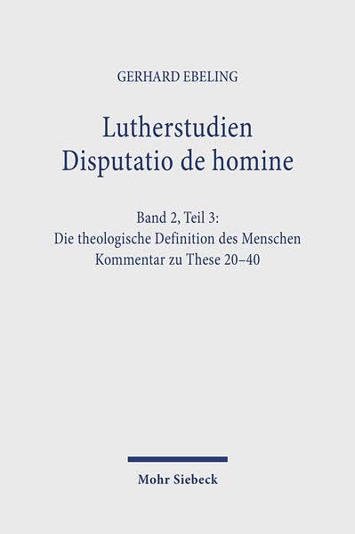 Lutherstudien, Bd.2/3, Disputatio de Homine: Band 2: Teil 3: Die theologische Definition des Menschen. Kommentar zu These 20-40 Philosophy