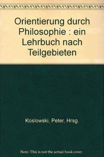 Orientierung durch Philosophie - Ein Lehrbuch nach Teilgebieten Books