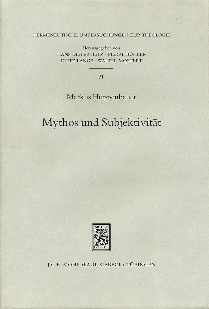 Mythos und Subjektivität: Aspekte neutestamentlicher Entmythologisierung im Anschluß an Rudolf Bultmann und Georg Picht (Hermeneutische Untersuchungen zur Theologie, Band 31) Philosophy