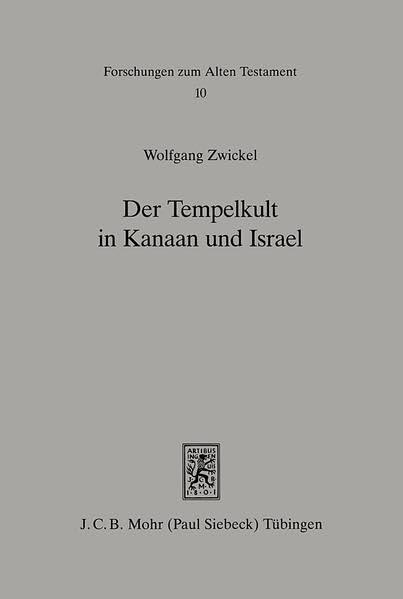 Der Tempelkult in Kanaan und Israel: Studien zur Kulturgeschichte Palästinas von der Mittelbronzezeit bis zum Untergang Judas (Forschungen zum Alten Testament, Band 10) Politics & History