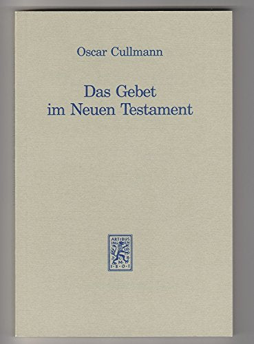 Das Gebet im Neuen Testament. Zugleich Versuch einer vom Neuen Testament aus zu erteilenden Antwort auf heutige Fragen Religion & Esotericism