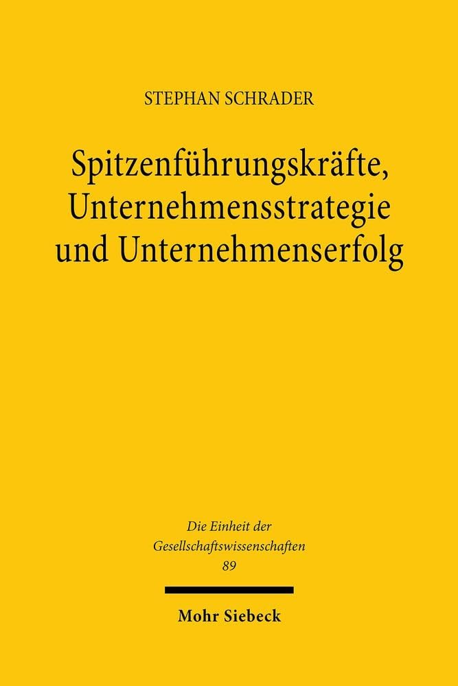Spitzenführungskräfte, Unternehmensstrategie und Unternehmenserfolg (Die Einheit der Gesellschaftswissenschaften, Band 89) Law