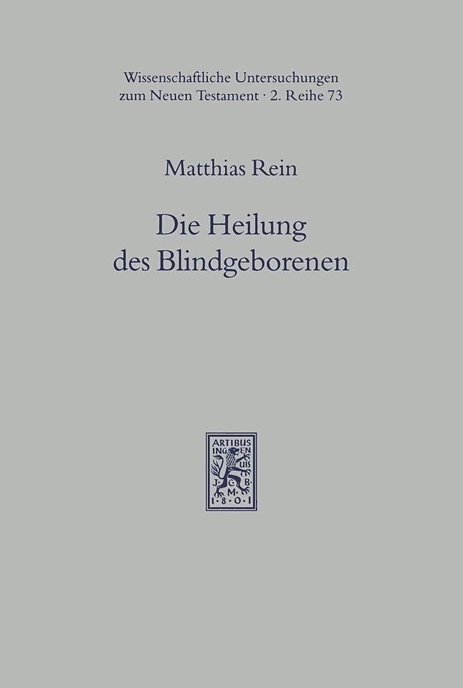 Die Heilung des Blindgeborenen (Joh 9): Tradition und Redaktion (Wissenschaftliche Untersuchungen zum Neuen Testament: 2. Reihe, Band 73) Religion & Esotericism