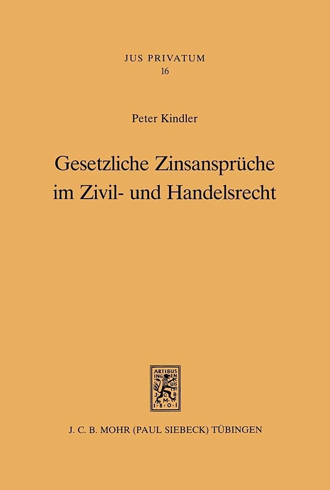 Gesetzliche Zinsansprüche im Zivil- und Handelsrecht: Plädoyer für einen kreditmarktorientierten Fälligkeitszins (Jus Privatum, Band 16) Law