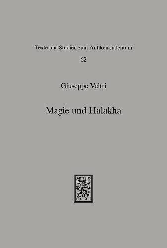 Magie und Halakha: Ansätze zu einem empirischen Wissenschaftsbegriff im spätantiken und frühmittelalterlichen Judentum (Texts and Studies in Ancient Judaism, Band 62) Books