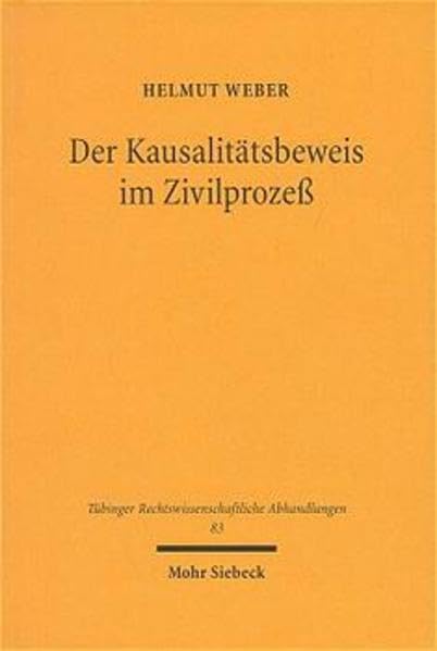 Der Kausalitätsbeweis im Zivilprozeß: Kausalität - Beweiswürdigung und Beweismass - Beweiserleichterungen vornehmlich im Blick auf den ... Abhandlungen, Band 83) Law
