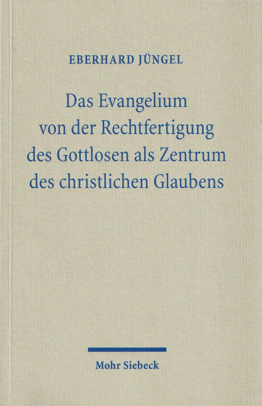 Das Evangelium von der Rechtfertigung des Gottlosen als Zentrum des christlichen Glaubens. Eine theologische Studie in ökumenischer Absicht Religion & Esotericism