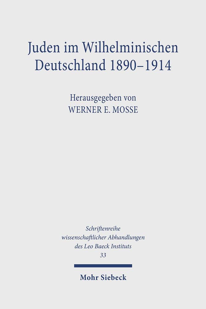 Juden im Wilhelminischen Deutschland 1890-1914: Ein Sammelband (Schriftenreihe wissenschaftlicher Abhandlungen des Leo Baeck Instituts, Band 33) Religion & Esotericism